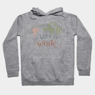 Go Where The WIFI Is Weak Hoodie